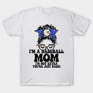 I'm A Baseball Mom I'm Not Extra You're Just Basic Messy Bun T-Shirt